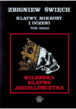 Klątwy mikroby i uczeni Tom II Wileńska Klątwa Jagiellończyka