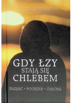 Gdy łzy stają się chlebem Śmierć pogrzeb żałoba