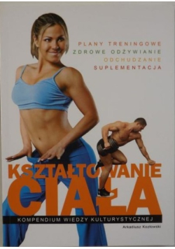Kształtowanie ciała Kompendium wiedzy kulturystycznej