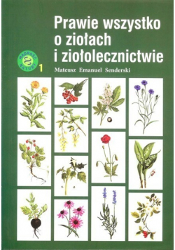 Prawie wszystko o ziołach i ziołolecznictwie