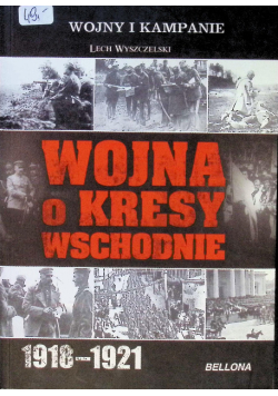Wojna o kresy wschodnie 1918 - 1921