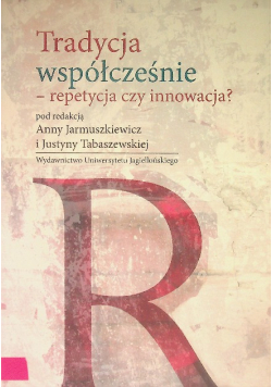 Tradycja współcześnie repetycja czy innowacja?