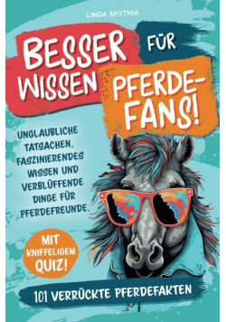 Besserwissen für Pferde-Fans! 101 verrückte Pferdefakten