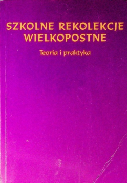 Szkolne rekolekcje wielkopostne Teoria i praktyka