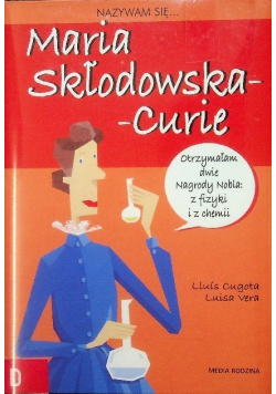 Nazywam się Maria Skłodowska-Curie