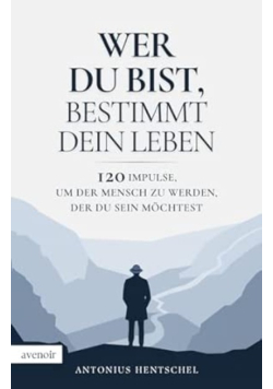 Wer du bist, bestimmt dein Leben