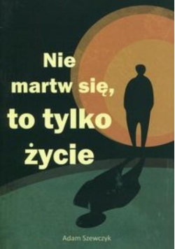 Nie martw się to tylko życie