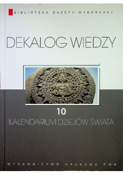 Dekalog wiedzy Tom 10 Kalendarium dziejów świata