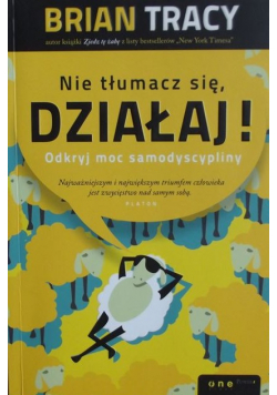 Nie tłumacz się działaj