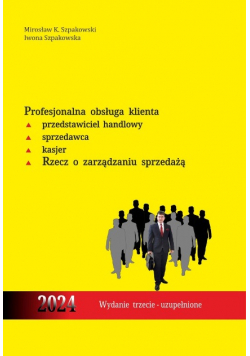 Profesjonalna obsługa klienta. Przedstawiciel handlowy, sprzedawca, kasjer. Rzecz o zarządzaniu sprzedażą