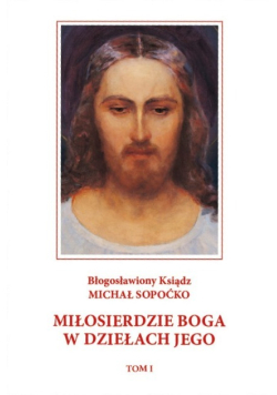 Miłosierdzie Boga w dziełach jego Tom I