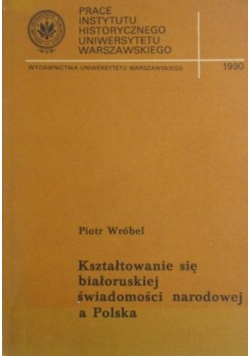 Kształtowanie się białoruskiej świadomości narodowej a Polska