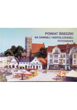 Powiat Średzki na dawnej i współczesnej fotografii