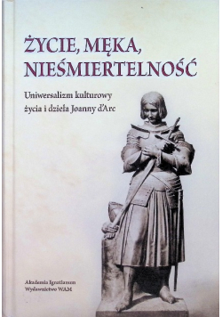 Życie, męka, nieśmiertelność