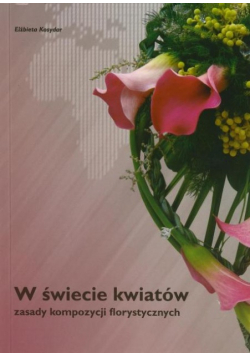 W świecie kwiatów zasady kompozycji florystycznych