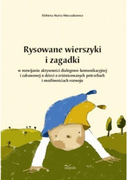 Rysowane wierszyki i zagadki w rozwijaniu aktywności dialogowo-komunikacyjnej i zabawowej u dzieci o zrożnicowanych potrzebach i możliwościach rozwoju