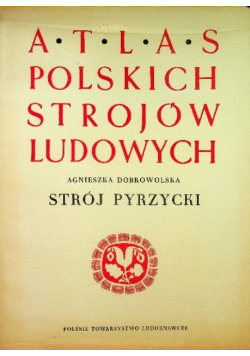 Atlas polskich strojów ludowych Strój Pyrzycki