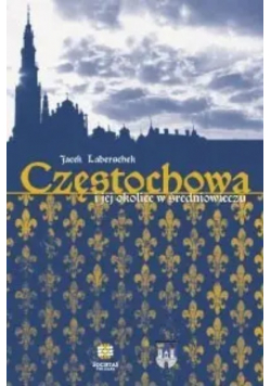 Częstochowa i jej okolice w średniowieczu