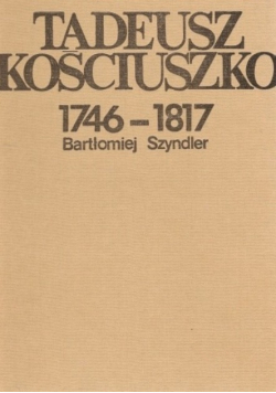 Tadeusz Kościuszko 1746 - 1817
