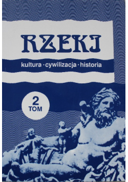 Rzeki Kultura cywilizacja historia Tom 2