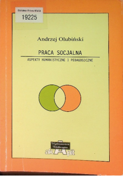 Praca socjalna Aspekty humanistyczne i pedagogiczne