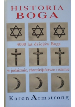 Historia Boga 4000 lat dziejów Boga w judaizmie chrześcijaństwie i islamie