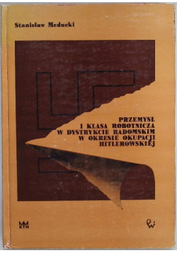Przemysł i klasa robotnicza w dystrykcie Radomskim w okresie okupacji hitlerowskiej