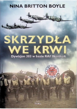 Skrzydła we krwi. Dywizjon 303 w bazie RAF Northolt