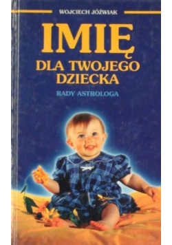 Imię dla twojego dziecka. Rady astrologa