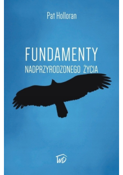 Fundamenty nadprzyrodzonego życia - Pat Holloran