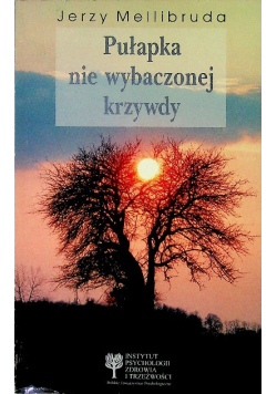 Pułapka nie wybaczonej krzywdy