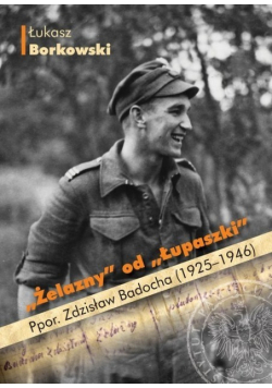 Żelazny od Łupaszki Ppor. Zdzisław Badocha