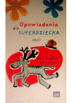 Opowiadania dla superdziecka czyli łoś Fąfel i przyjaciele