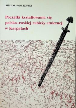 Początki kształtowania się polsko ruskiej rubieży etnicznej w Karpatach