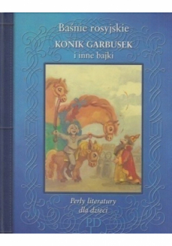 Baśnie rosyjskie. Konik Garbusek i inne bajki