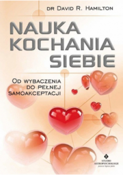 Nauka kochania siebie Od wybaczenia do pełnej samoakceptacji