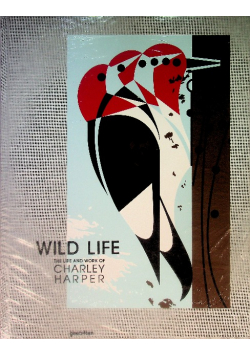Wild Life The Life and Work of Charley Harper