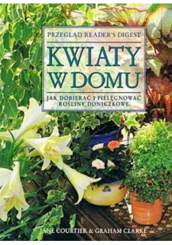 Kwiaty w domu Jak dobierać i pielęgnować rośliny doniczkowe