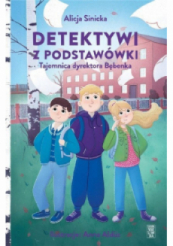 Detektywi z podstawówki Tajemnica dyrektora Bębenka