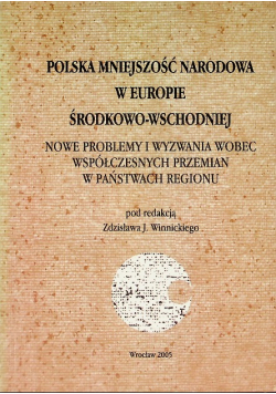 Polska mniejszość narodowa w Europie środkowo-wschodniej nowe problemy i wyzwania wobec współczesnych przemian w państwach regionu