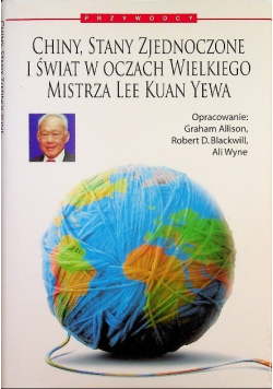 Chiny Stany Zjednoczone i świat w oczach Wielkiego Mistrza Lee Kuan Yewa