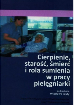 Cierpienie, starość, śmierć i rola sumienia w pracy pielęgniarki