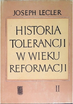 Historia Tolerancji w wieku Reformacji. Tom II