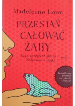 Przestań całować żaby. Czas rozejrzeć się za Księciem z Bajki