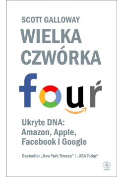Wielka czwórka. Ukryte DNA: Amazon, Apple, Facebook i Google