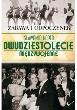 Dwudziestoletnie międzywojenne Tom 7 zabawa i odpoczynek