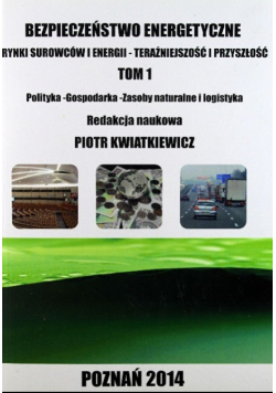 Bezpieczeństwo energetyczne Rynki surowców i energii Tom 1