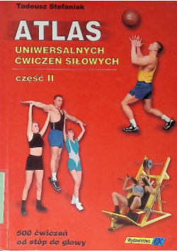Atlas uniwersalnych ćwiczeń siłowych część II