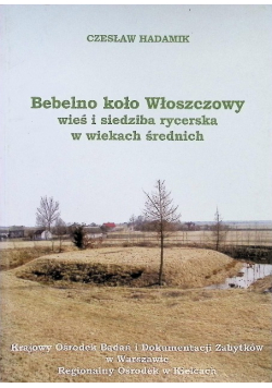 Bebelno koło Włoszczowy wieś i siedziba rycerska w wiekach średnich