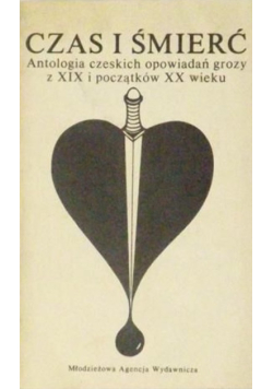 Czas i śmierć antologia czeskich opowieadań grozy z XIX i początków XX wieku